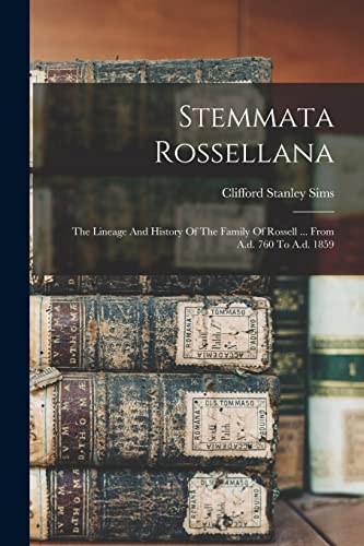Stock image for Stemmata Rossellana: The Lineage And History Of The Family Of Rossell . From A.d. 760 To A.d. 1859 for sale by GreatBookPrices