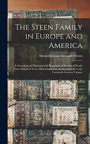 Beispielbild fr The Steen Family in Europe and America: A Genealogical, Historical and Biographical Record of Nearly Three Hundred Years, Extending From the Seventeen zum Verkauf von GreatBookPrices