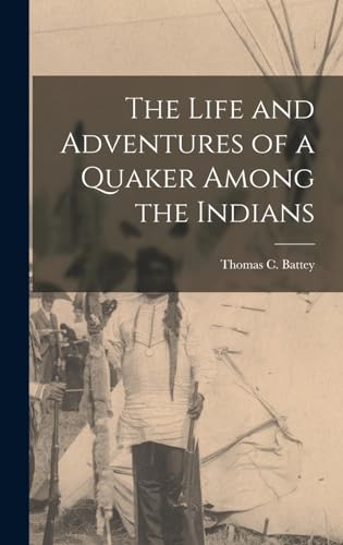 Stock image for The Life and Adventures of a Quaker Among the Indians for sale by GreatBookPrices