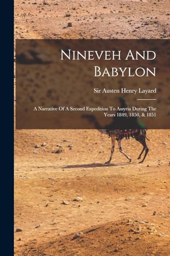 9781015601628: Nineveh And Babylon: A Narrative Of A Second Expedition To Assyria During The Years 1849, 1850, & 1851