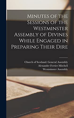 Stock image for Minutes of the Sessions of the Westminster Assembly of Divines While Engaged in Preparing Their Dire for sale by THE SAINT BOOKSTORE