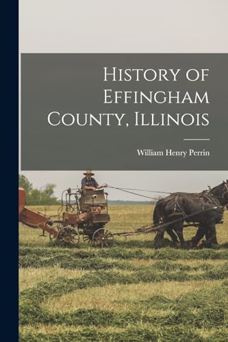 Beispielbild fr History of Effingham County, Illinois zum Verkauf von PBShop.store US