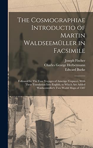 Stock image for The Cosmographiae Introductio of Martin Waldseemller in Facsimile: Followed by The Four Voyages of Amerigo Vespucci, With Their Translation Into . Added Waldseemller's two World Maps of 1507 for sale by GF Books, Inc.