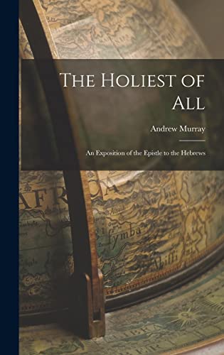 Beispielbild fr The Holiest of All: An Exposition of the Epistle to the Hebrews zum Verkauf von THE SAINT BOOKSTORE