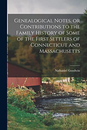 Beispielbild fr Genealogical Notes, or Contributions to the Family History of Some of the First Settlers of Connecticut and Massachusetts zum Verkauf von GreatBookPrices