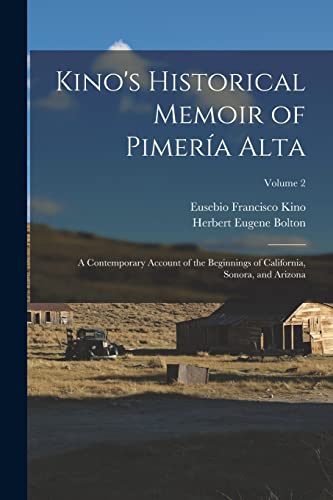 9781015605503: Kino's Historical Memoir of Pimera Alta; a Contemporary Account of the Beginnings of California, Sonora, and Arizona; Volume 2