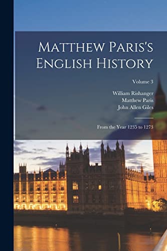 Imagen de archivo de Matthew Paris's English History: From the Year 1235 to 1273; Volume 3 a la venta por PBShop.store US