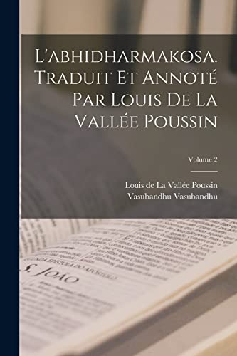 Stock image for L'abhidharmakosa. Traduit et annot? par Louis de la Vall?e Poussin; Volume 2 for sale by PBShop.store US