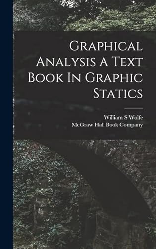 Stock image for Graphical Analysis A Text Book In Graphic Statics for sale by THE SAINT BOOKSTORE