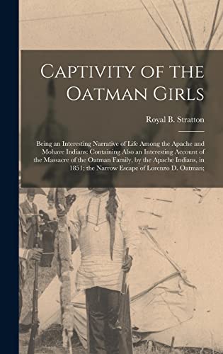 Stock image for Captivity of the Oatman Girls: Being an Interesting Narrative of Life Among the Apache and Mohave Indians: Containing Also an Interesting Account of for sale by GreatBookPrices