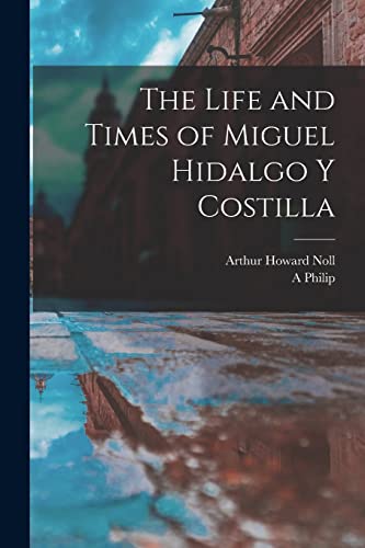 Stock image for The Life and Times of Miguel Hidalgo y Costilla for sale by PBShop.store US