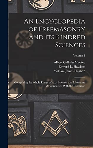 Stock image for An Encyclopedia of Freemasonry and Its Kindred Sciences: Comprising the Whole Range of Arts, Sciences and Lliterature As Connected With the Institution; Volume 1 for sale by GF Books, Inc.