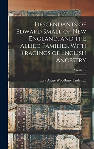 Imagen de archivo de Descendants of Edward Small of New England, and the Allied Families, With Tracings of English Ancestry; Volume 2 a la venta por THE SAINT BOOKSTORE