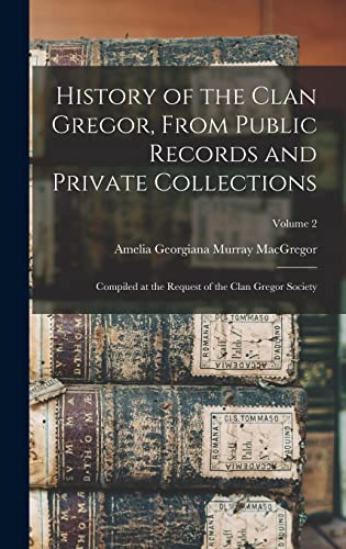 Beispielbild fr History of the Clan Gregor, From Public Records and Private Collections; Compiled at the Request of the Clan Gregor Society; Volume 2 zum Verkauf von GreatBookPrices
