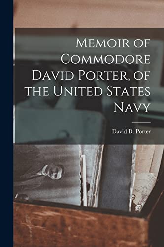 Stock image for Memoir of Commodore David Porter, of the United States Navy for sale by GreatBookPrices