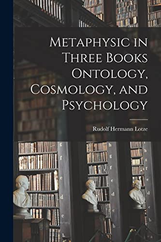 Stock image for Metaphysic in Three Books Ontology, Cosmology, and Psychology for sale by GF Books, Inc.