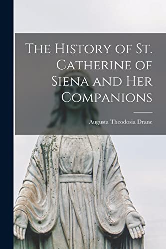 Stock image for The History of St. Catherine of Siena and Her Companions for sale by PBShop.store US