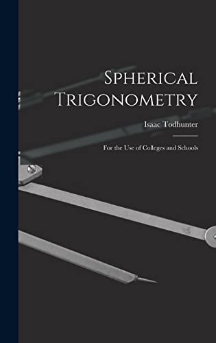 Stock image for Spherical Trigonometry: For the Use of Colleges and Schools for sale by GreatBookPrices