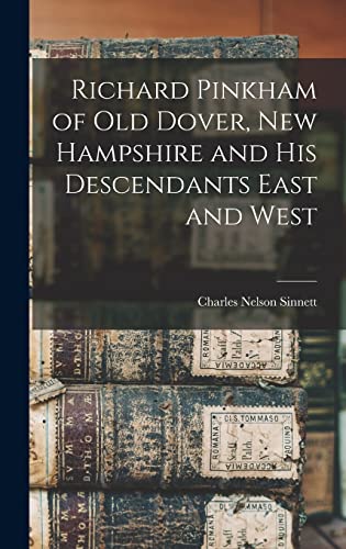 Stock image for Richard Pinkham of old Dover, New Hampshire and his Descendants East and West for sale by GreatBookPrices