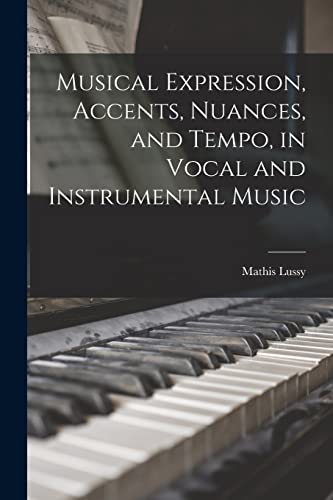 Stock image for Musical Expression, Accents, Nuances, and Tempo, in Vocal and Instrumental Music for sale by PBShop.store US