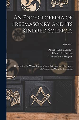 9781015614949: An Encyclopedia of Freemasonry and Its Kindred Sciences: Comprising the Whole Range of Arts, Sciences and Lliterature As Connected With the Institution; Volume 1