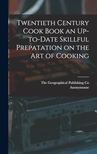 Imagen de archivo de Twentieth Century Cook Book an Up-to-Date Skillful Prepatation on the Art of Cooking a la venta por PBShop.store US