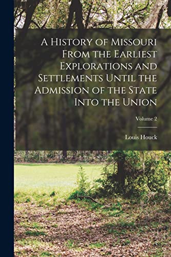 Imagen de archivo de A History of Missouri From the Earliest Explorations and Settlements Until the Admission of the State Into the Union; Volume 2 a la venta por PBShop.store US