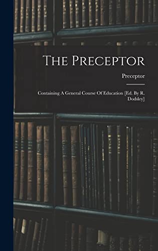 Stock image for The Preceptor: Containing A General Course Of Education [ed. By R. Dodsley] for sale by THE SAINT BOOKSTORE