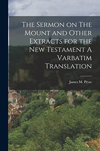 Imagen de archivo de The Sermon on The Mount and Other Extracts for the New Testament A Varbatim Translation a la venta por PBShop.store US