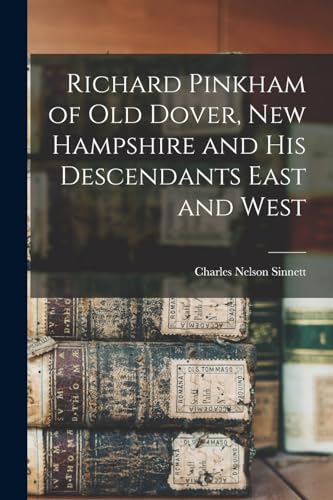 Imagen de archivo de Richard Pinkham of old Dover, New Hampshire and his Descendants East and West a la venta por PBShop.store US