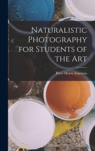 Beispielbild fr Naturalistic Photography for Students of the Art zum Verkauf von THE SAINT BOOKSTORE