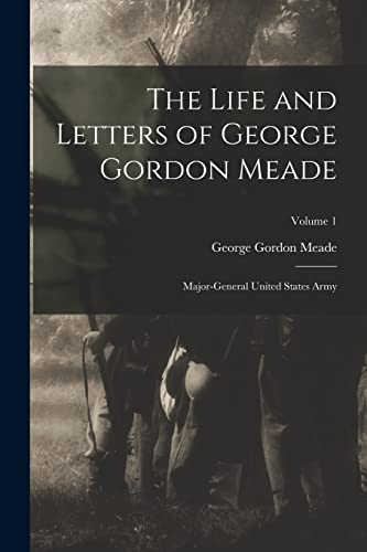 Stock image for The Life and Letters of George Gordon Meade: Major-General United States Army; Volume 1 for sale by GreatBookPrices