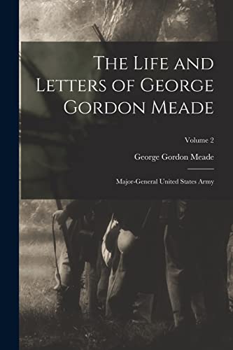 Stock image for The Life and Letters of George Gordon Meade: Major-General United States Army; Volume 2 for sale by GreatBookPrices