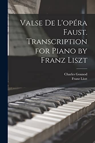 Beispielbild fr Valse de L'opra Faust. Transcription for Piano by Franz Liszt zum Verkauf von GreatBookPrices