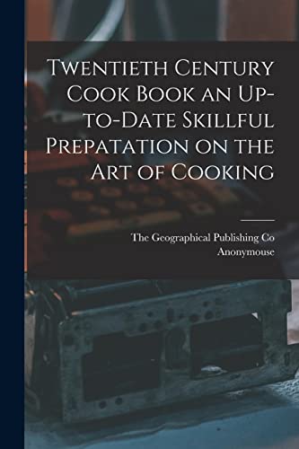 Imagen de archivo de Twentieth Century Cook Book an Up-to-Date Skillful Prepatation on the Art of Cooking a la venta por PBShop.store US