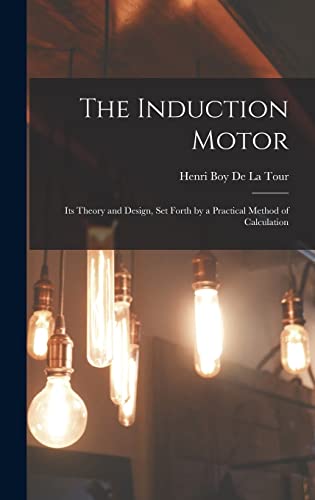 9781015621213: The Induction Motor: Its Theory and Design, Set Forth by a Practical Method of Calculation