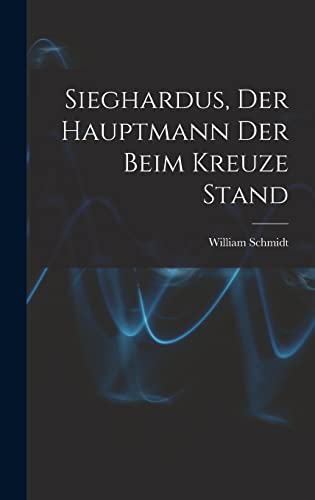 9781015621466: Sieghardus, Der Hauptmann Der Beim Kreuze Stand