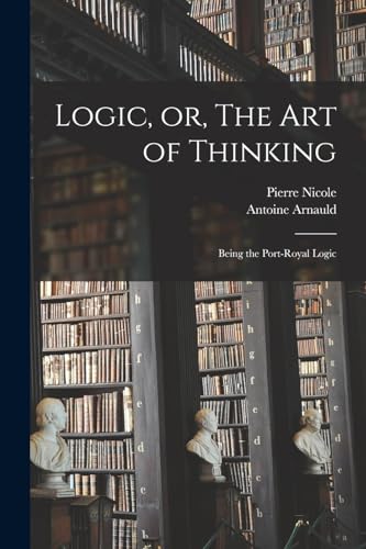 Beispielbild fr Logic, or, The art of Thinking zum Verkauf von PBShop.store US