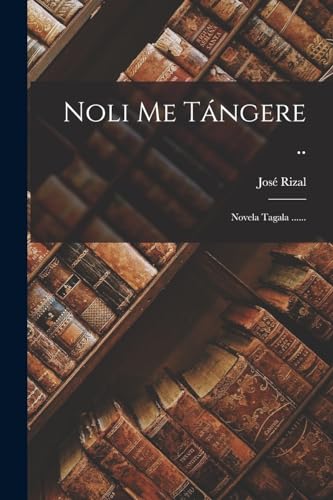Stock image for Noli Me T�ngere .: Novela Tagala . for sale by Chiron Media