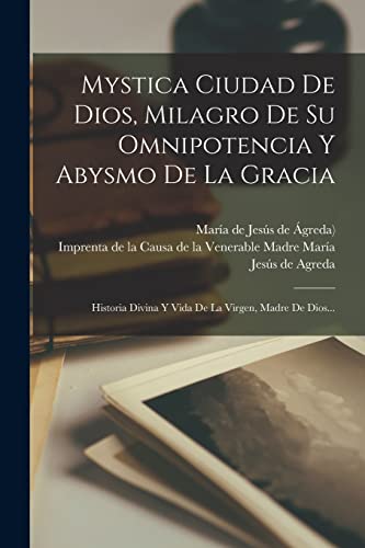 9781015623392: Mystica Ciudad De Dios, Milagro De Su Omnipotencia Y Abysmo De La Gracia: Historia Divina Y Vida De La Virgen, Madre De Dios...