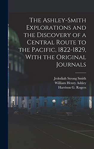 Beispielbild fr The Ashley-Smith Explorations and the Discovery of a Central Route to the Pacific, 1822-1829, With the Original Journals zum Verkauf von California Books