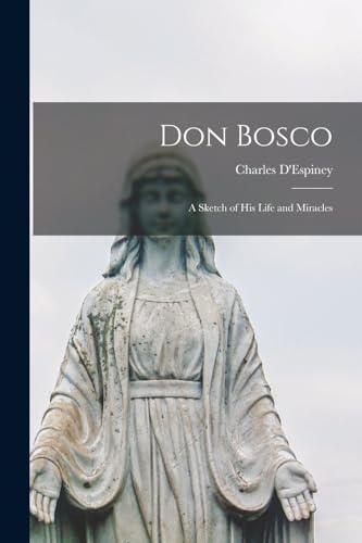 Beispielbild fr Don Bosco: A Sketch of his Life and Miracles zum Verkauf von THE SAINT BOOKSTORE
