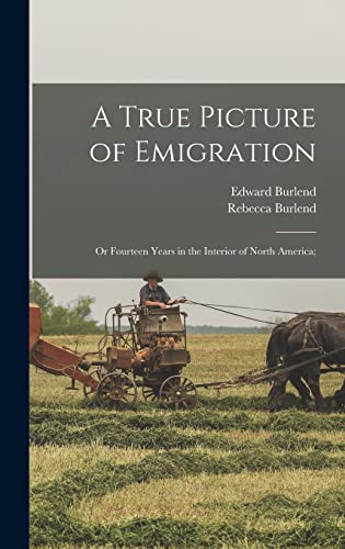 Stock image for A True Picture of Emigration: Or Fourteen Years in the Interior of North America; for sale by ALLBOOKS1