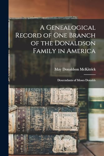 Imagen de archivo de A Genealogical Record of One Branch of the Donaldson Family in America a la venta por PBShop.store US