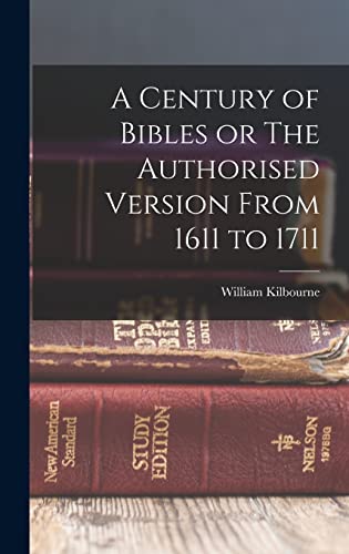 Stock image for A Century of Bibles or The Authorised Version From 1611 to 1711 for sale by THE SAINT BOOKSTORE