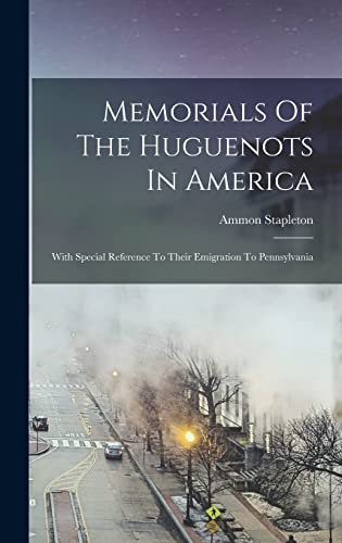 Beispielbild fr Memorials Of The Huguenots In America: With Special Reference To Their Emigration To Pennsylvania zum Verkauf von GreatBookPrices