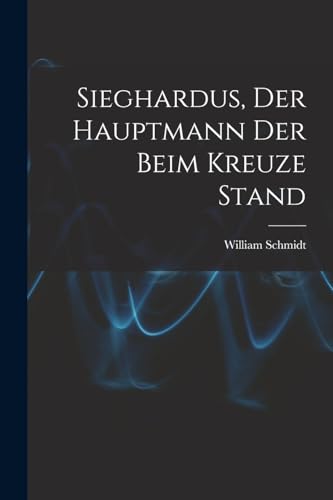 Stock image for Sieghardus, Der Hauptmann Der Beim Kreuze Stand for sale by PBShop.store US