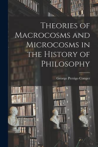 Stock image for Theories of Macrocosms and Microcosms in the History of Philosophy for sale by PBShop.store US