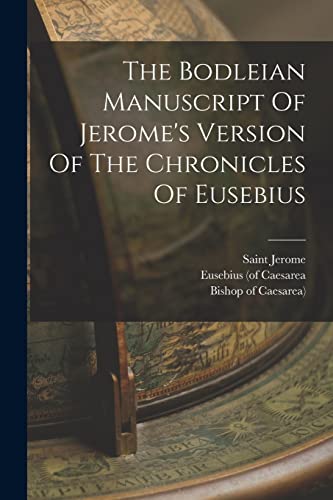 Stock image for The Bodleian Manuscript Of Jerome's Version Of The Chronicles Of Eusebius for sale by GreatBookPrices