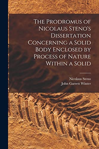 Imagen de archivo de The Prodromus of Nicolaus Steno's Dissertation Concerning a Solid Body Enclosed by Process of Nature Within a Solid a la venta por PBShop.store US